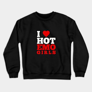 I Love Hot Emo Girls Crewneck Sweatshirt